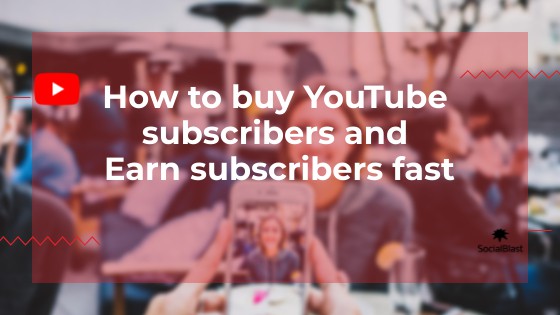 How to buy YouTube subscribers and earn subscribers fast