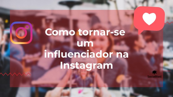 Como se tornar um influenciador no Instagram