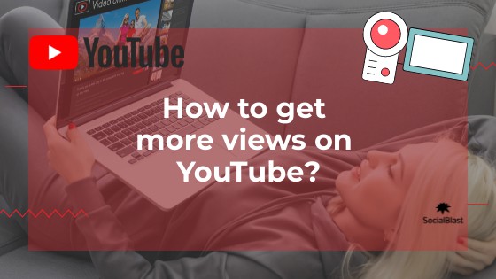 How to get more views on YouTube