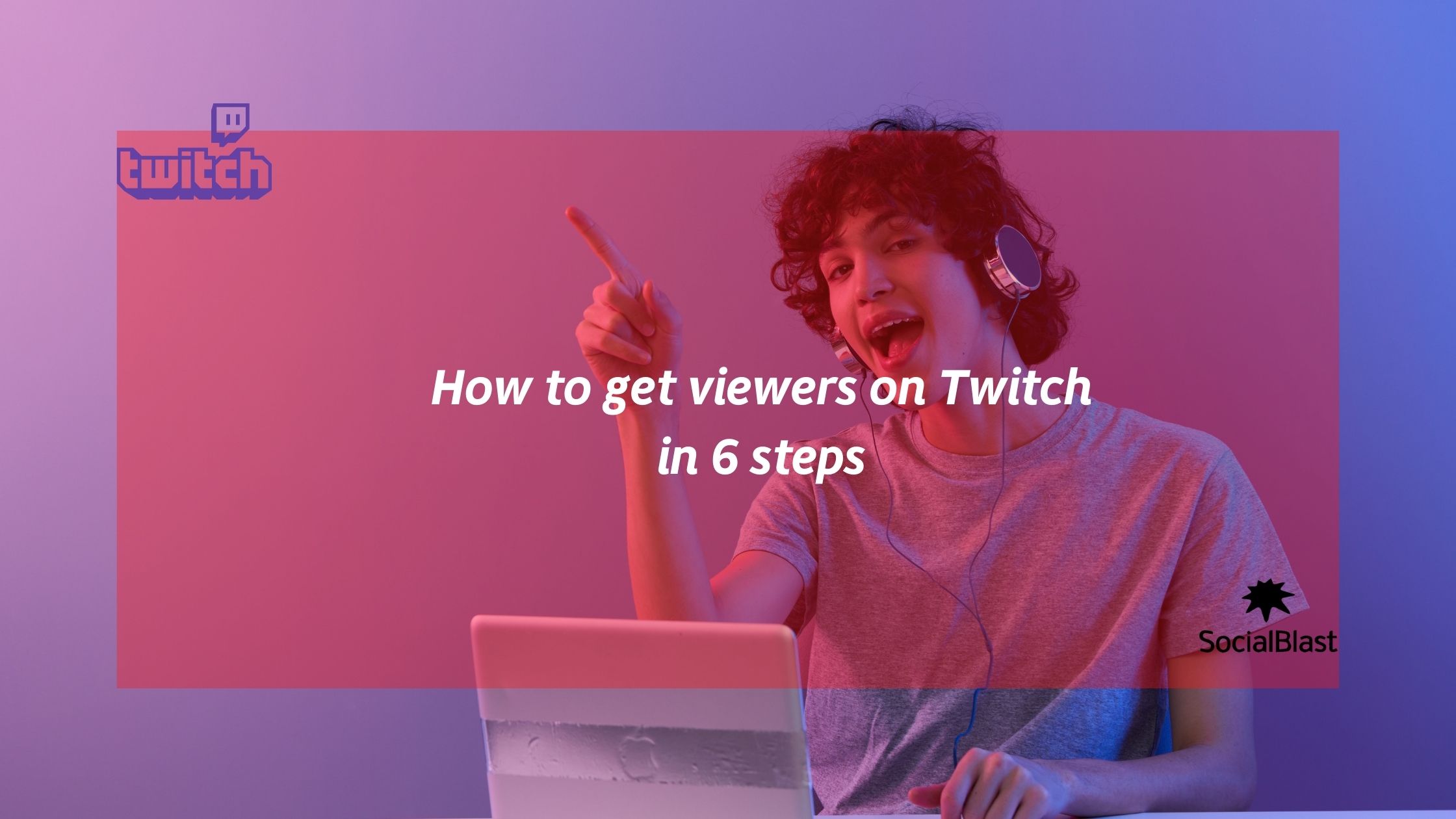 How to get viewers on Twitch in 6 steps