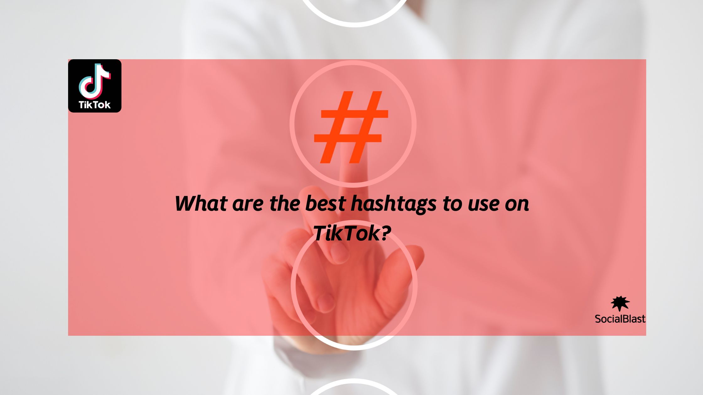 What are the best hashtags to use on TikTok?