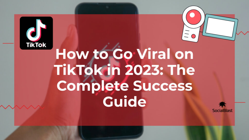 How to Go Viral on TikTok in 2023_ The Complete Success Guide